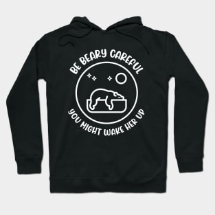 Be Beary Careful, You Might Wake Her Up - Funny Bear T-shirt Hoodie